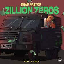 Bhad Pastor – Zillion Zeros feat KLASSIE
